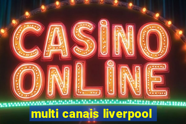 multi canais liverpool